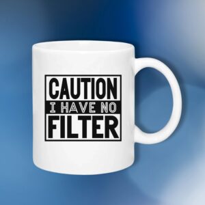 Caution I Have No Filter 325ml Ceramic Mug