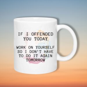 If I Offended You Today 325ml Ceramic Mug